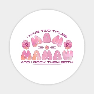 I have two titles Mom & Mamaw and I rock them both-Mother's Day Gift Magnet